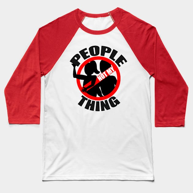 People Not myThing Baseball T-Shirt by JKP2 Art